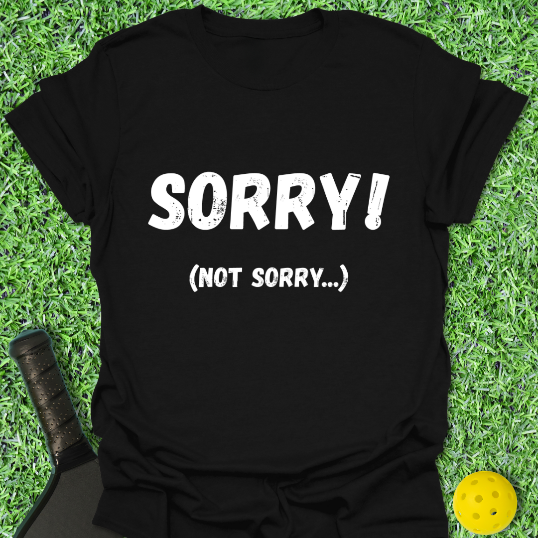 Sorry Not Sorry T-Shirt