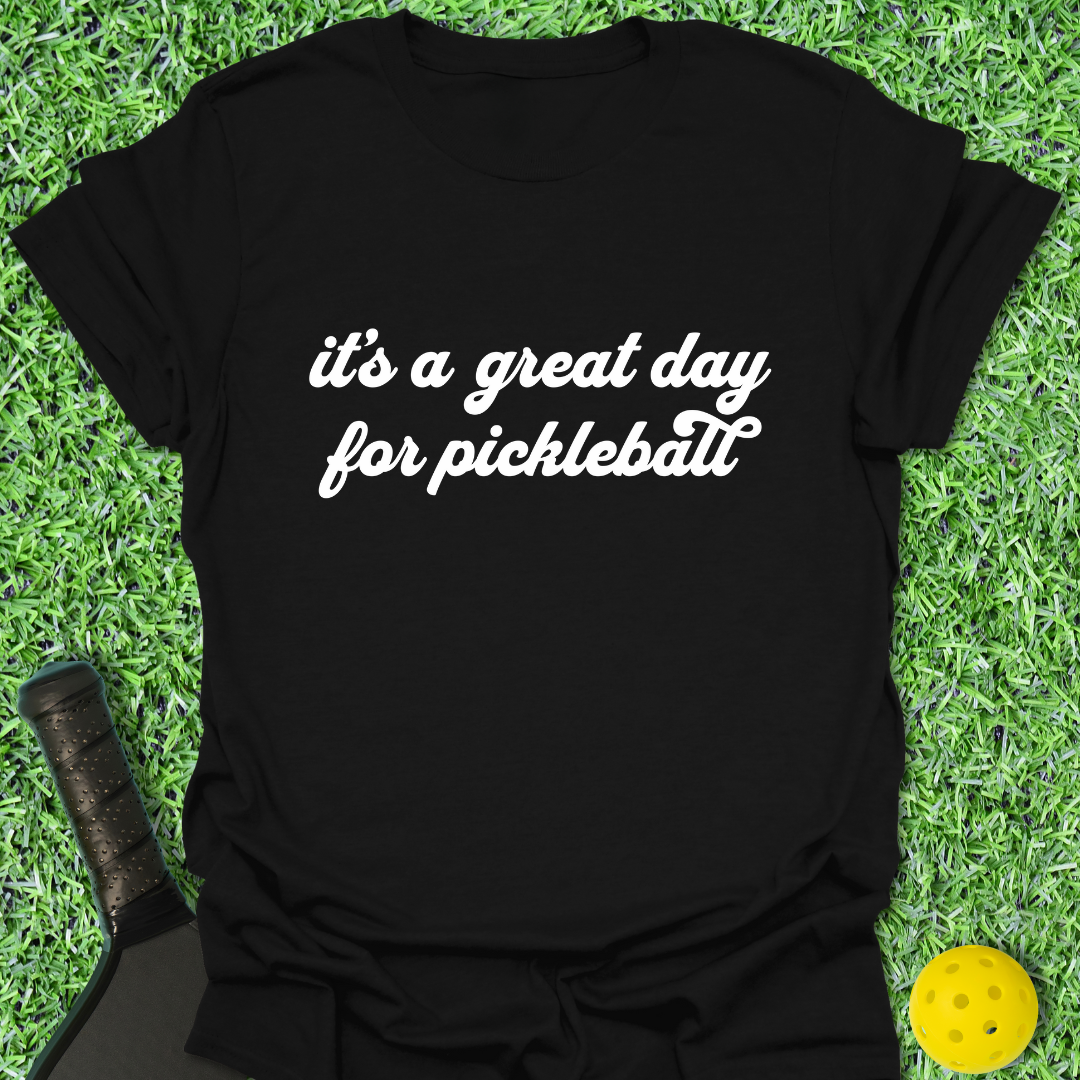 A Great Day for Pickleball T-Shirt