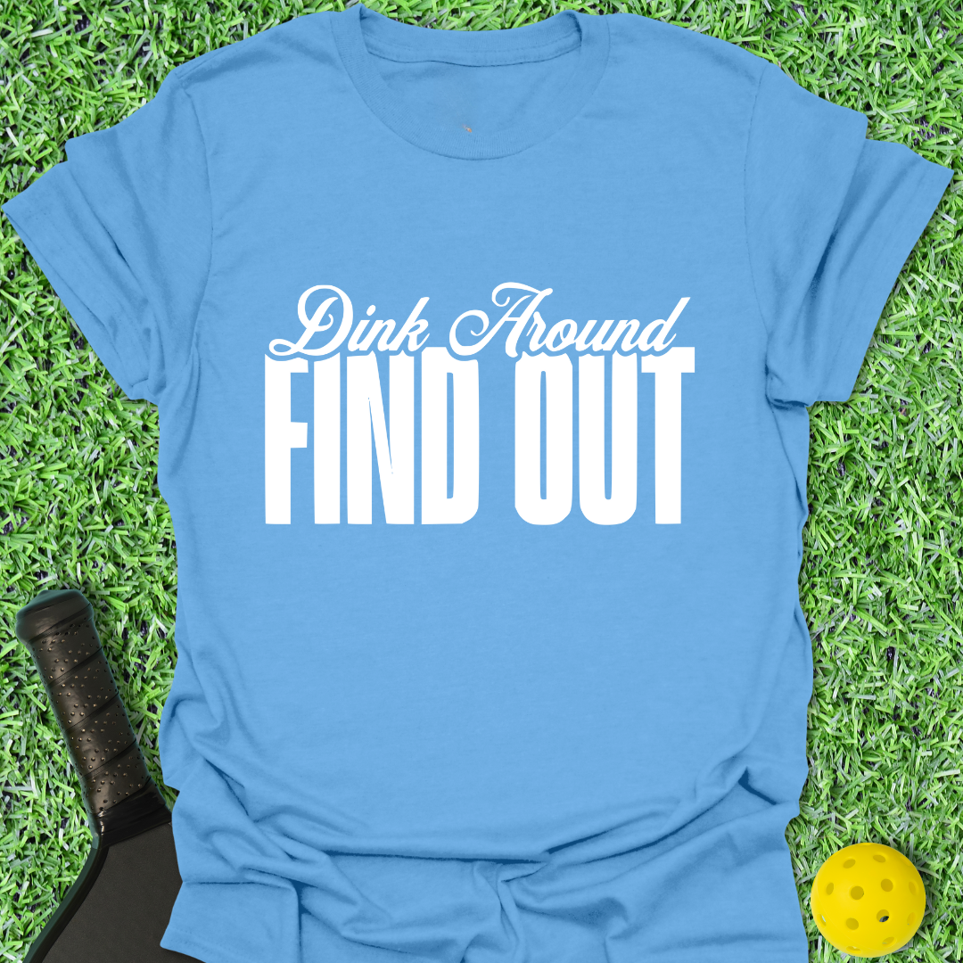 Dink Around Find Out T-Shirt