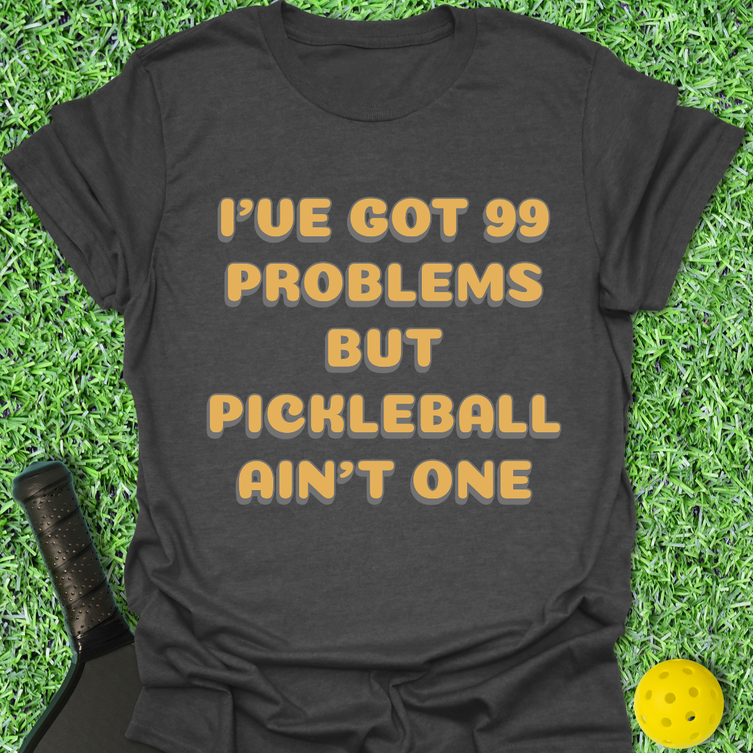 99 Problems T-Shirt
