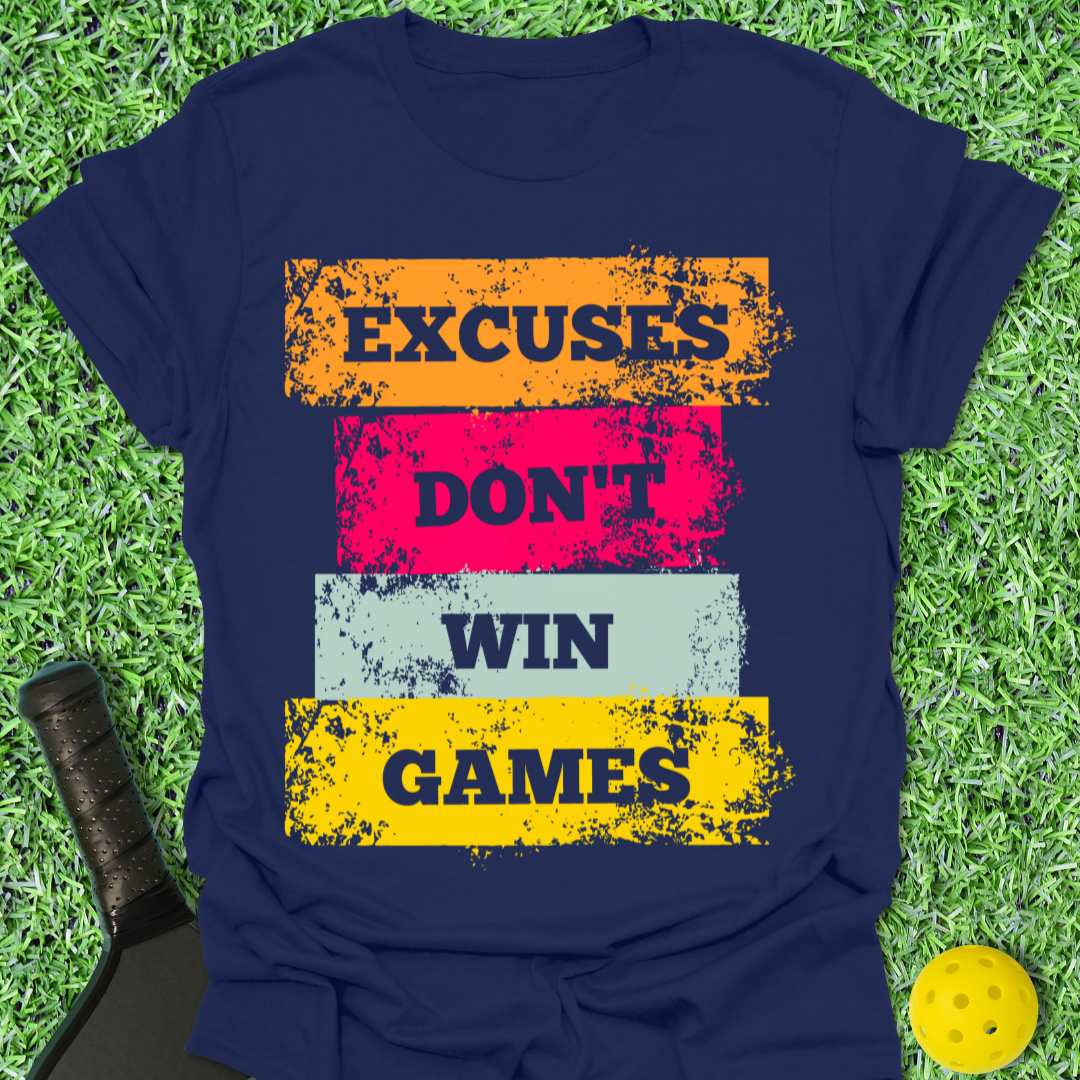 Excuses Don't Win Games T-Shirt
