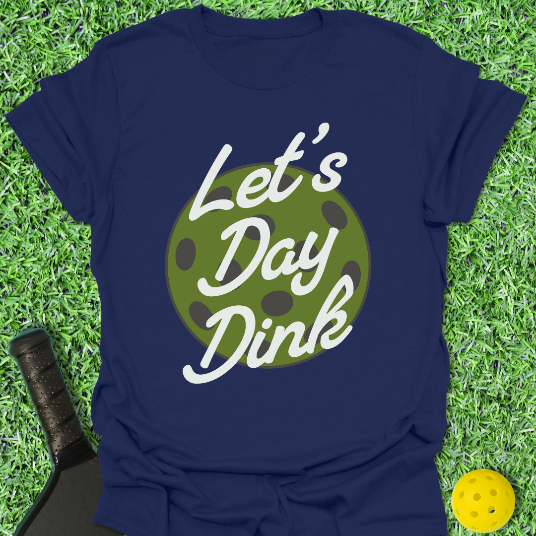 Let's Day Dink T-Shirt
