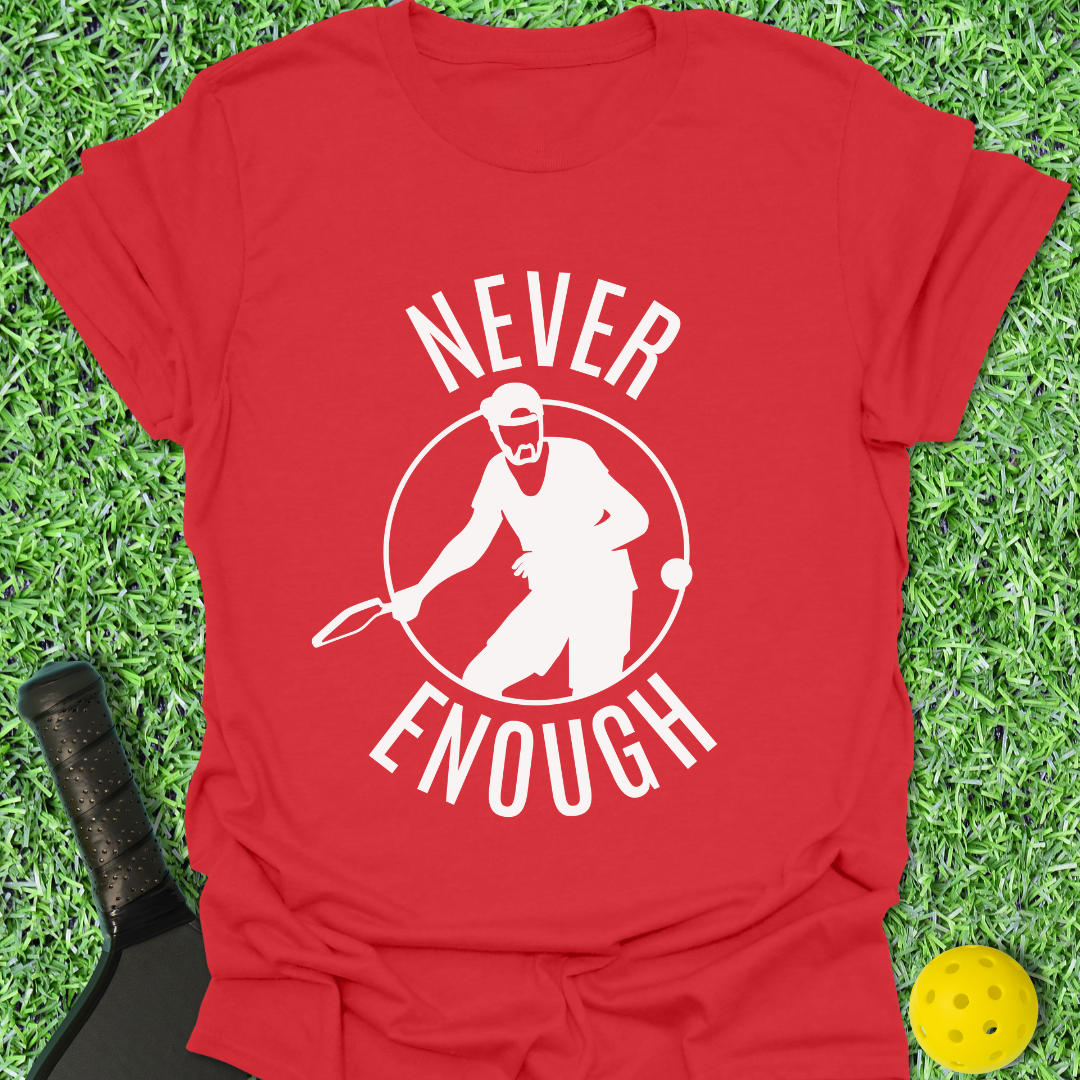 Never Enough T-Shirt