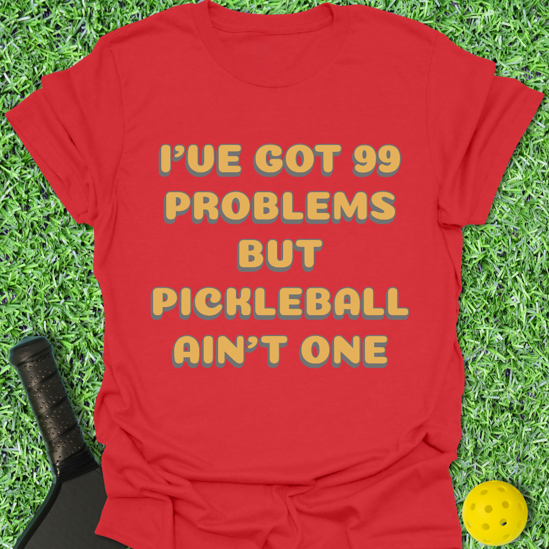 99 Problems T-Shirt