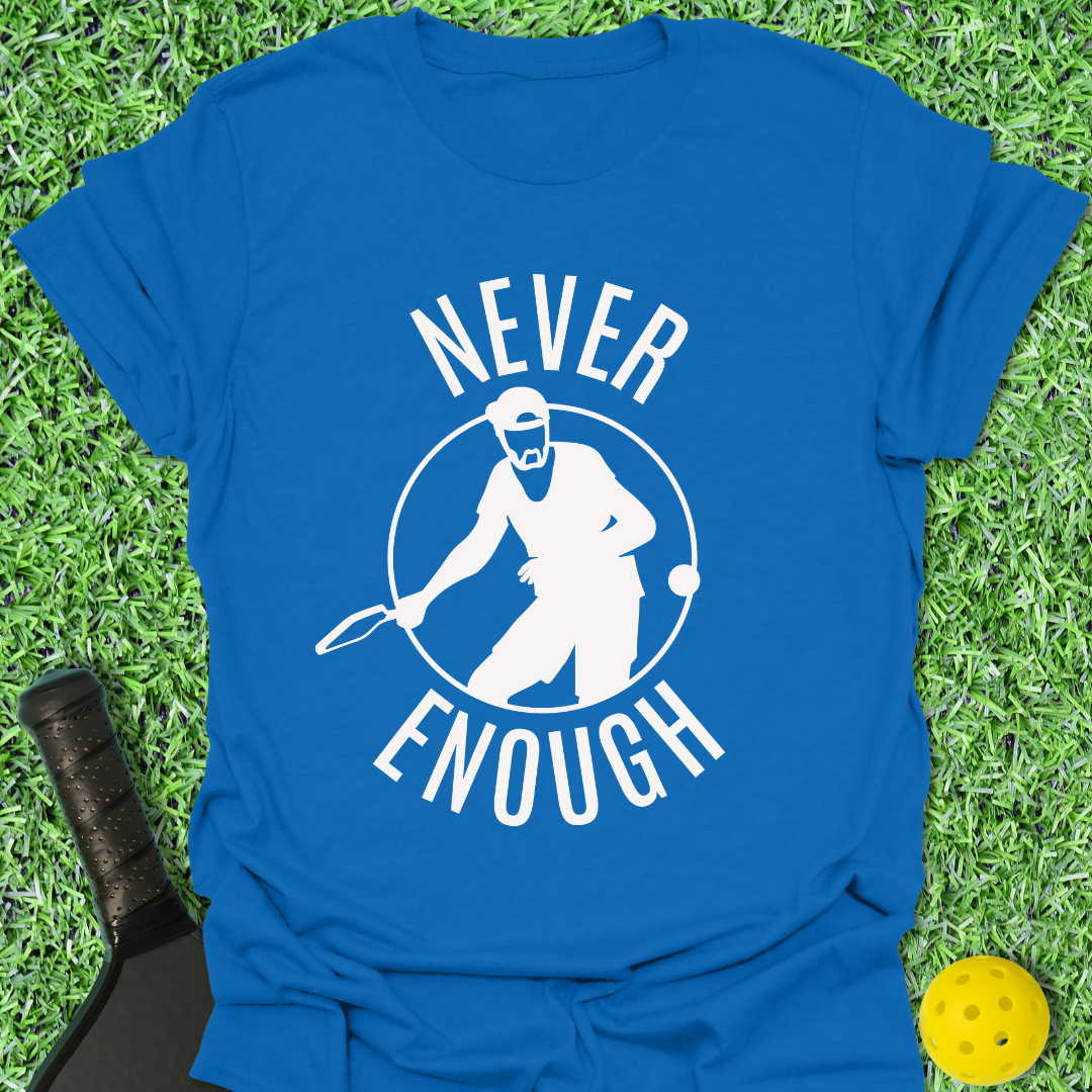Never Enough T-Shirt