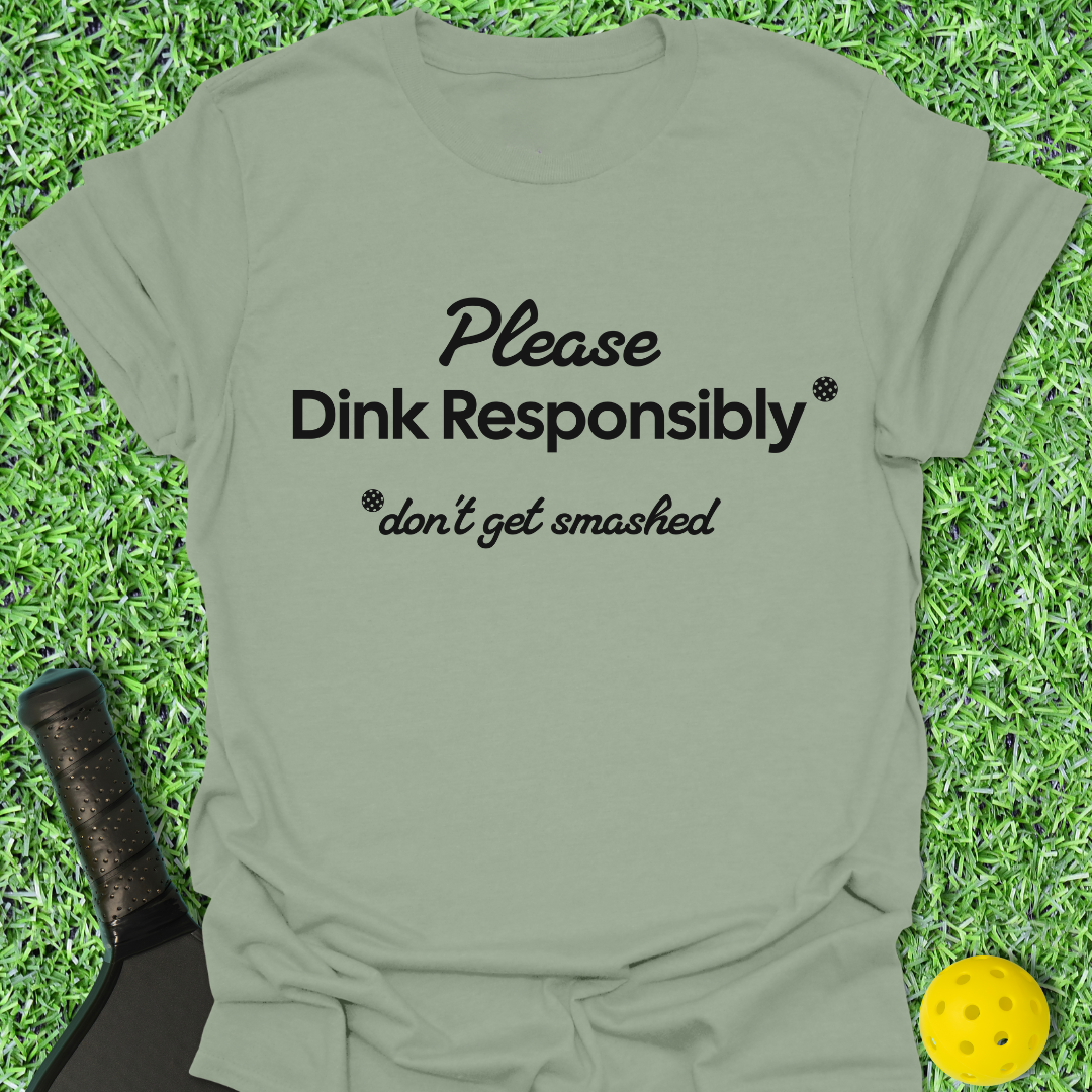 Please Dink Responsibly T-Shirt