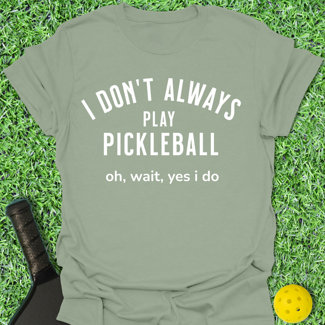 I Don't Always Play T-Shirt