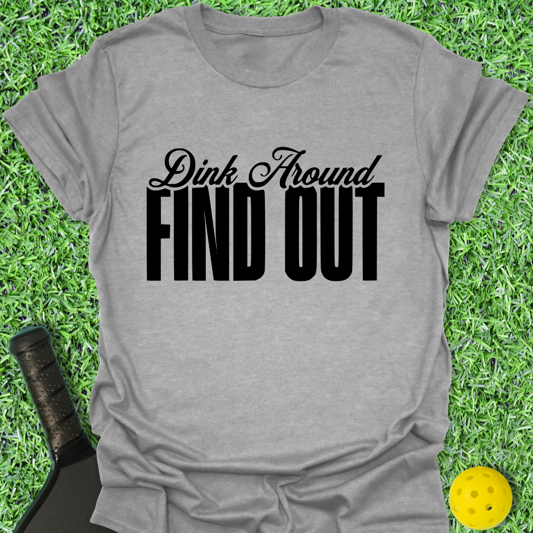 Dink Around Find Out T-Shirt