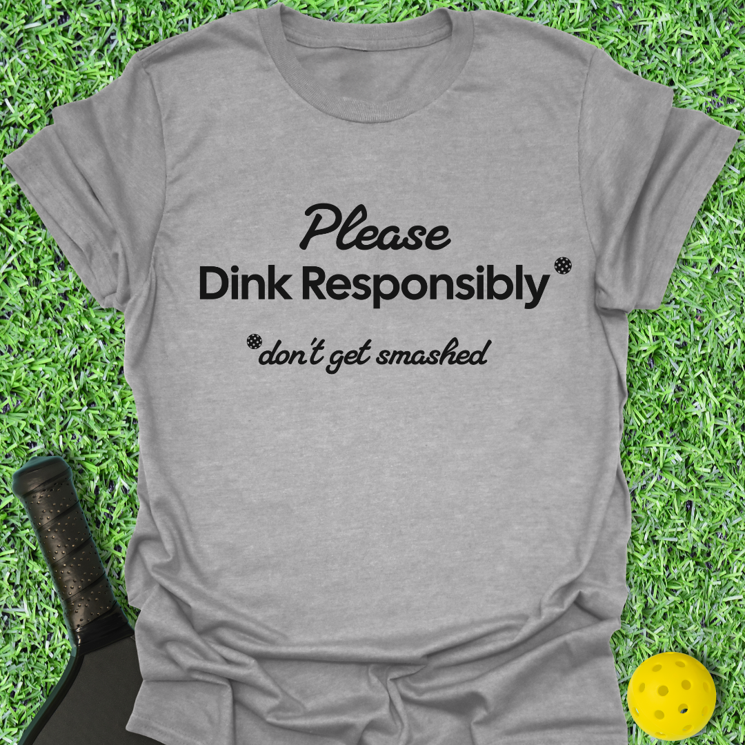 Please Dink Responsibly T-Shirt