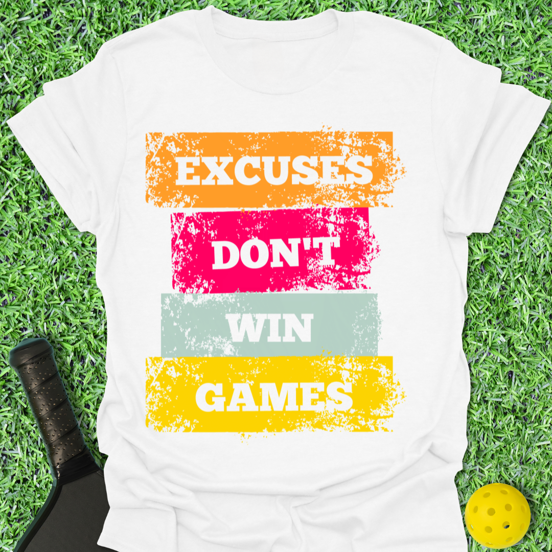 Excuses Don't Win Games T-Shirt