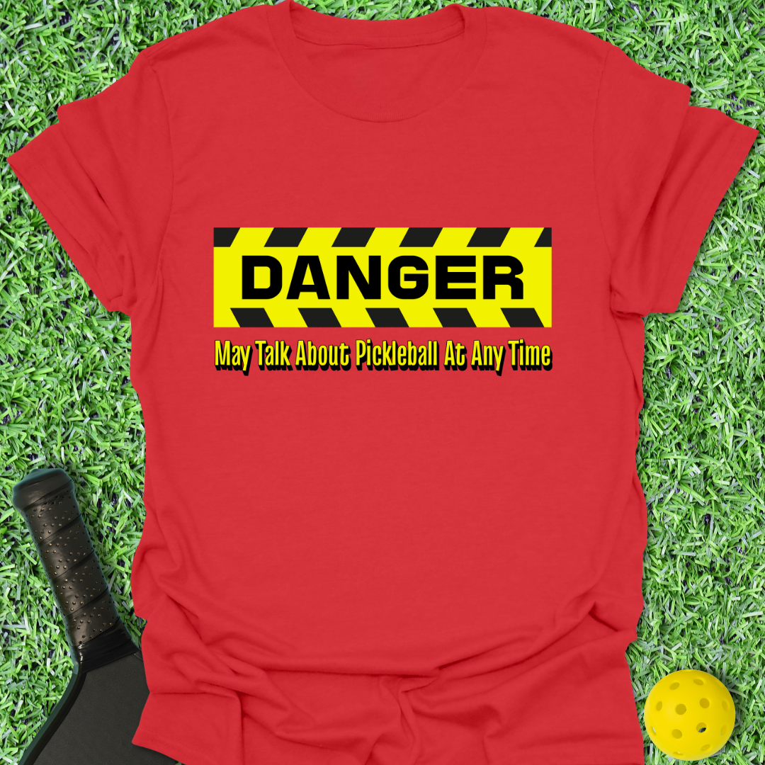 Danger: May Talk Pickleball T-Shirt