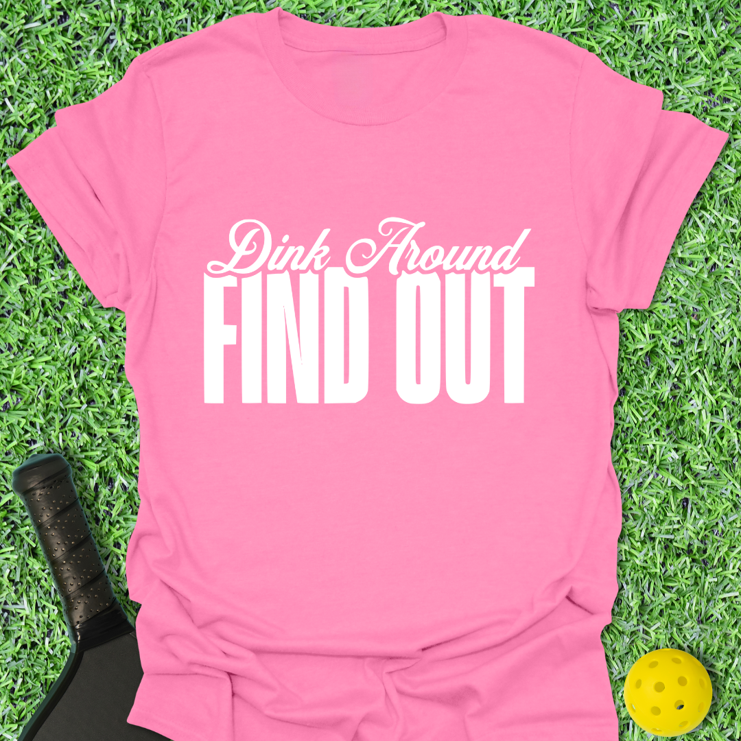 Dink Around Find Out T-Shirt