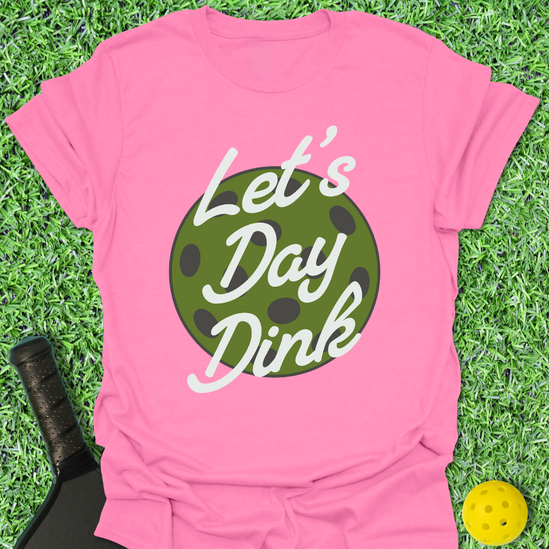 Let's Day Dink T-Shirt