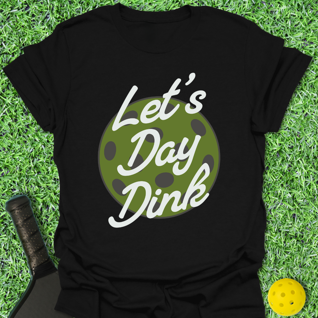 Let's Day Dink T-Shirt