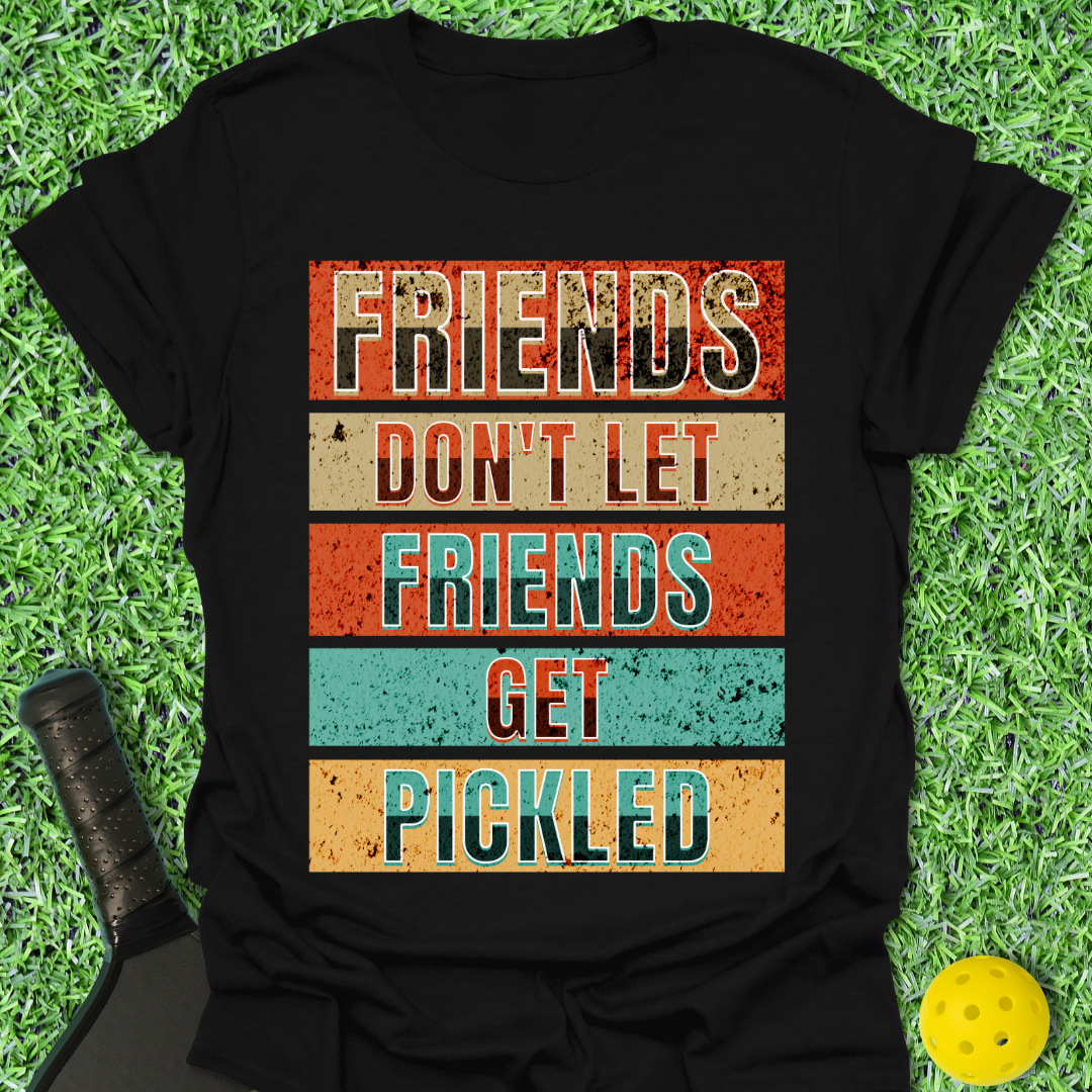 Friends Don't Let Friends Get Pickled T-Shirt