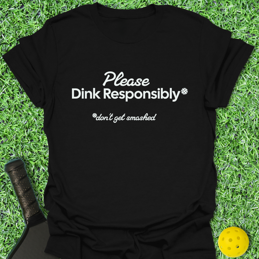 Please Dink Responsibly T-Shirt