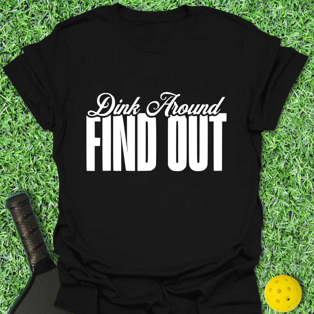 Dink Around Find Out T-Shirt