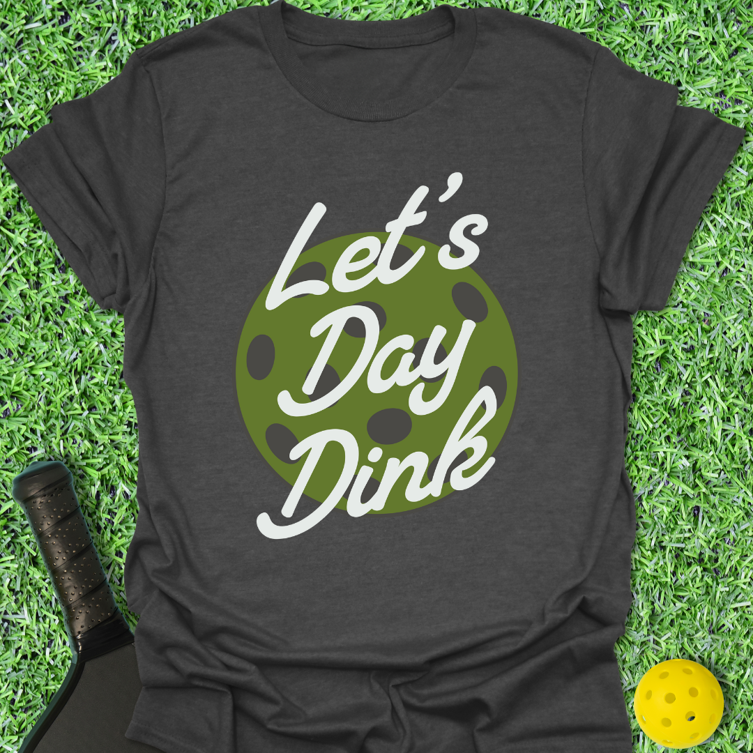 Let's Day Dink T-Shirt