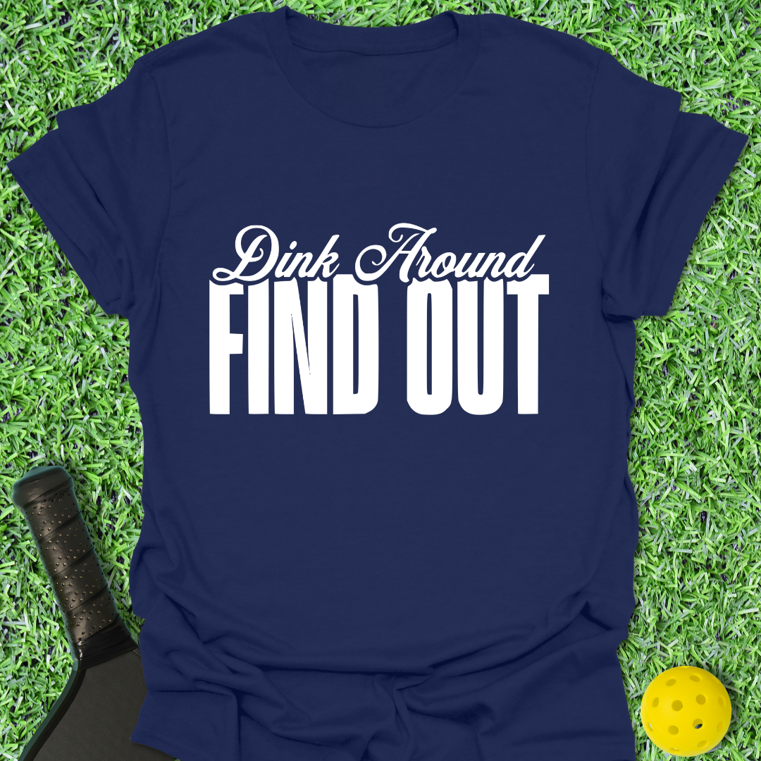 Dink Around Find Out T-Shirt