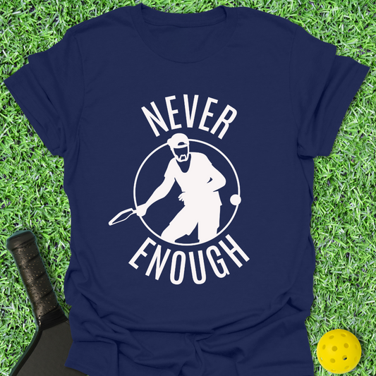 Never Enough T-Shirt