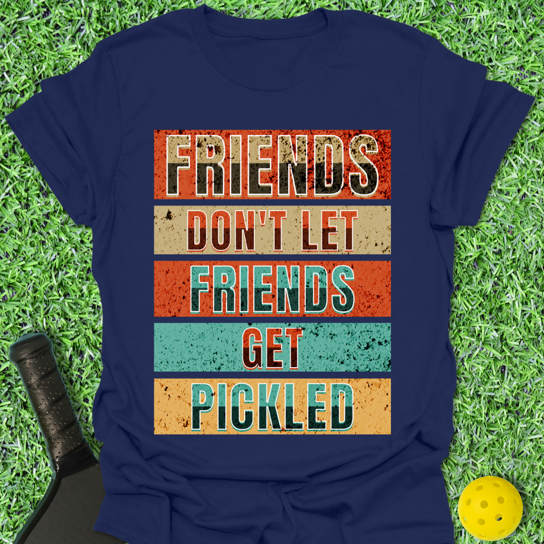 Friends Don't Let Friends Get Pickled T-Shirt