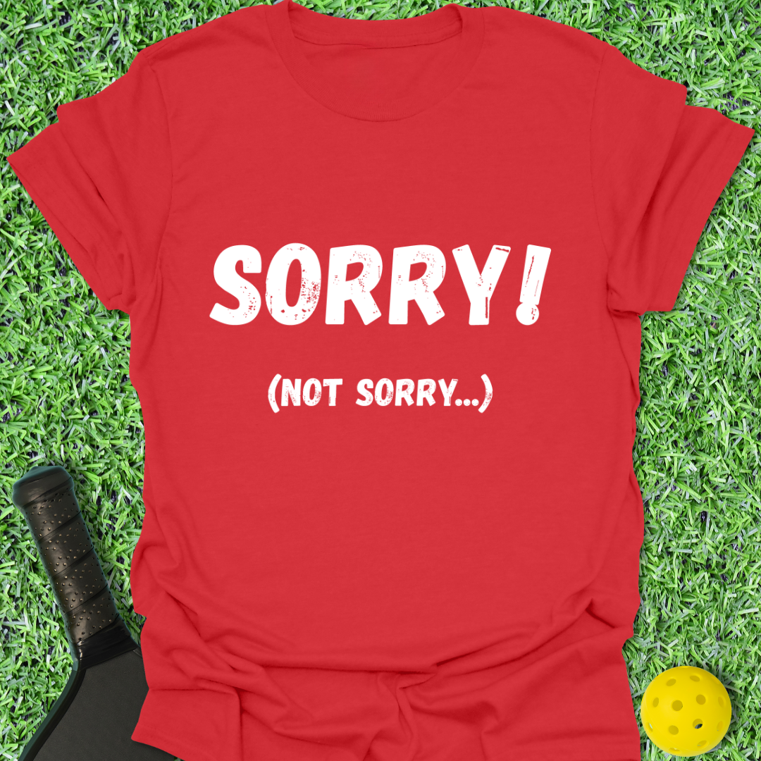 Sorry Not Sorry T-Shirt
