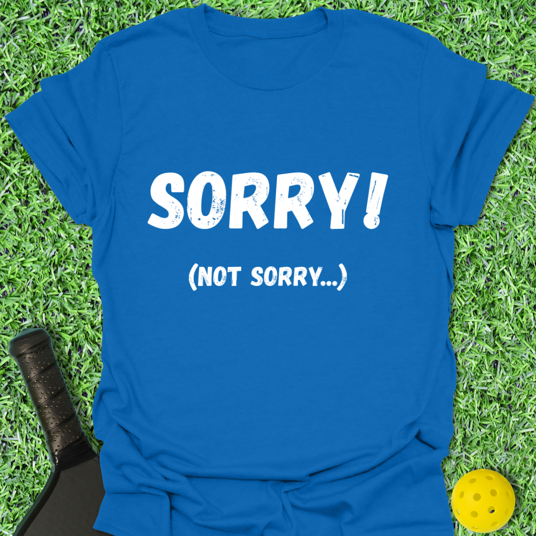 Sorry Not Sorry T-Shirt