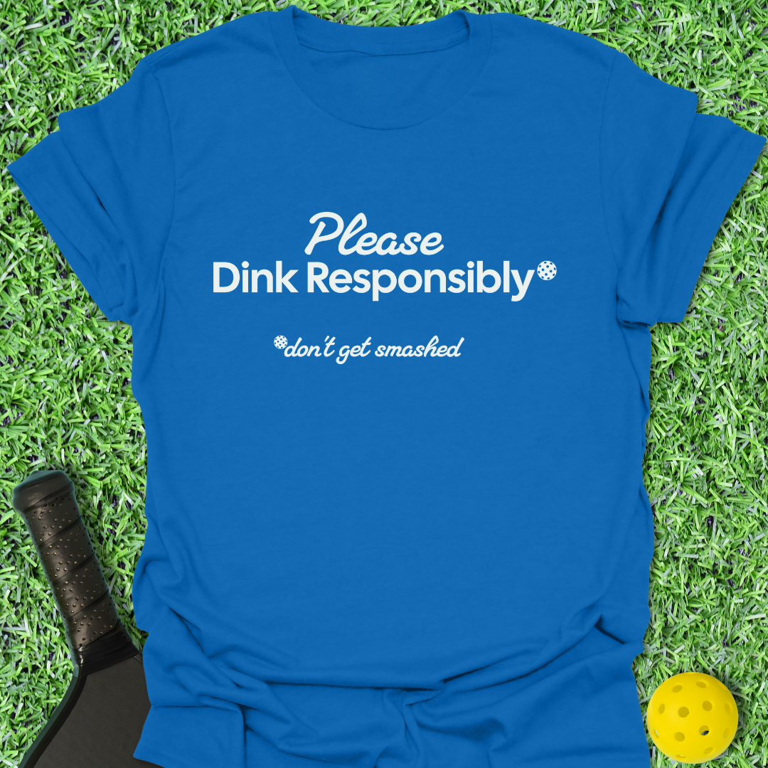 Please Dink Responsibly T-Shirt