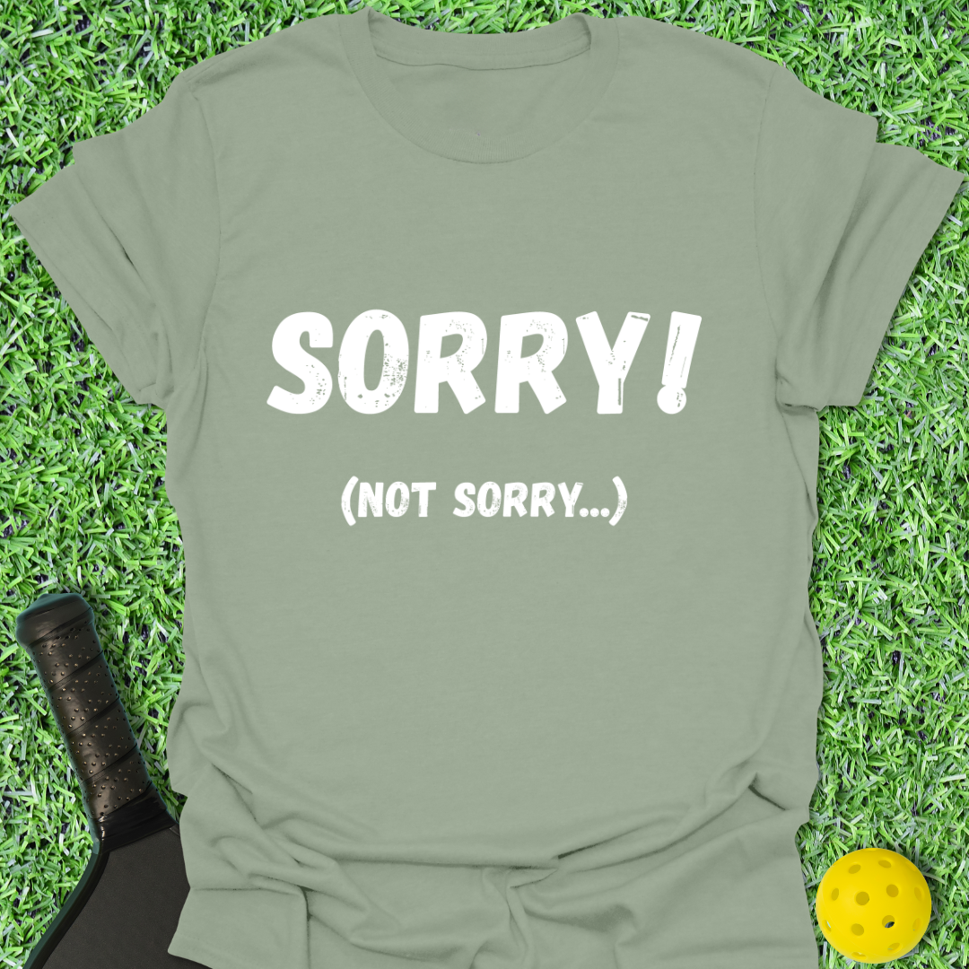 Sorry Not Sorry T-Shirt