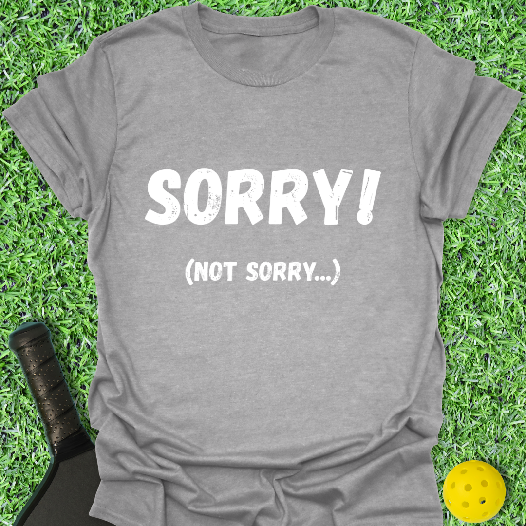 Sorry Not Sorry T-Shirt