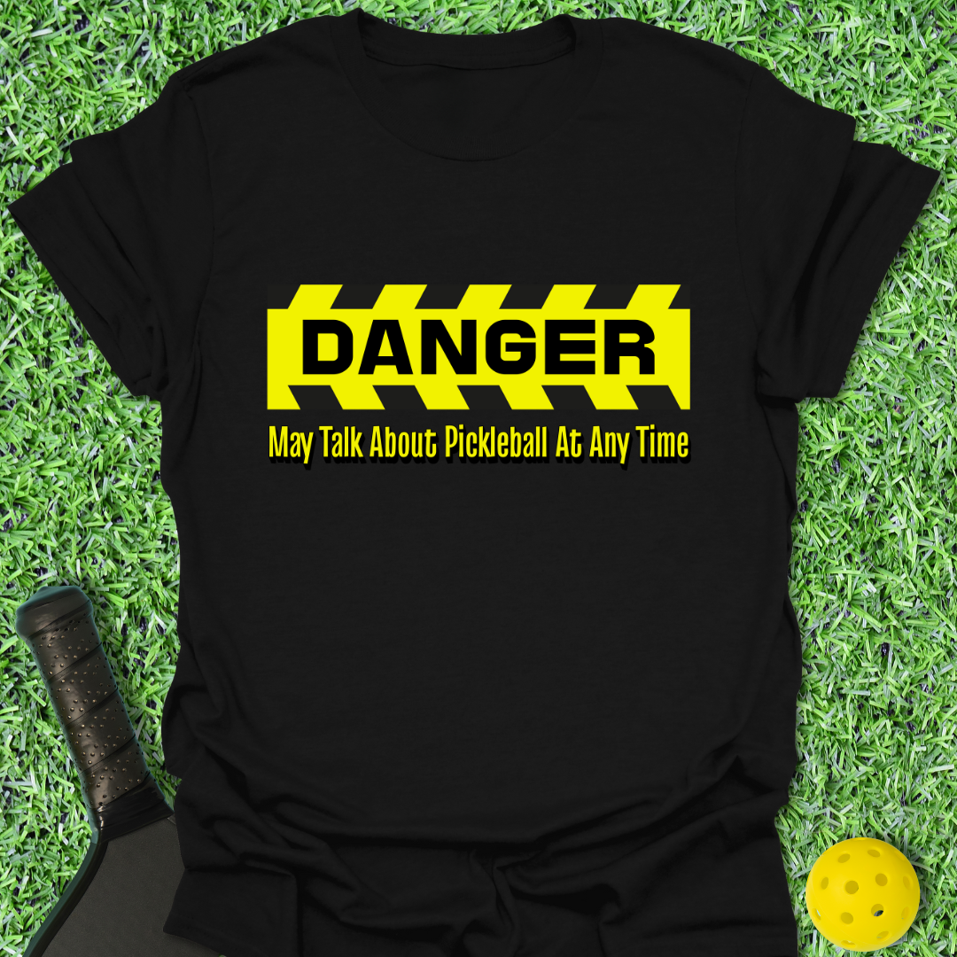 Danger: May Talk Pickleball T-Shirt