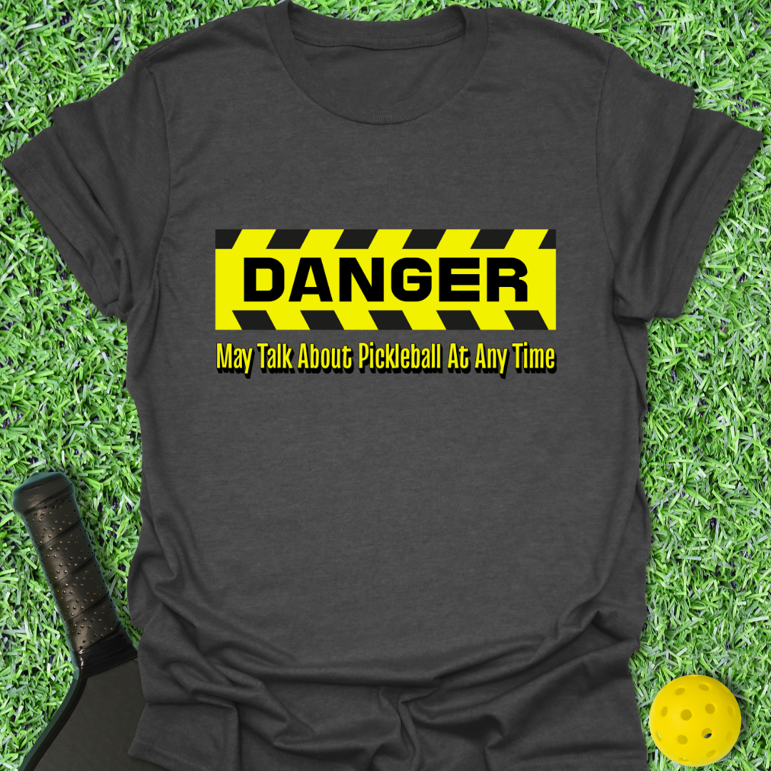 Danger: May Talk Pickleball T-Shirt