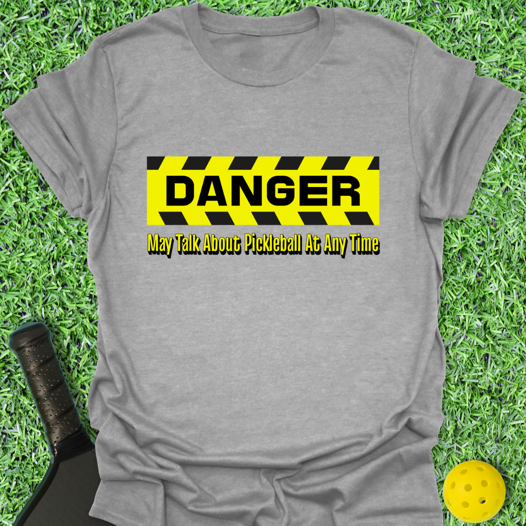Danger: May Talk Pickleball T-Shirt